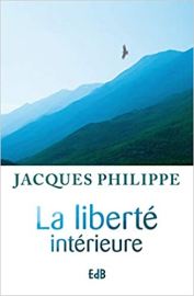 La liberté intérieure : La force de la foi, de l'espérance et de l'amour